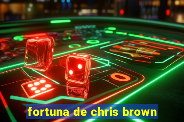 fortuna de chris brown